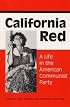 California Red: A LIFE IN THE AMERICAN COMMUNIST PARTY
