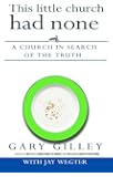 This Little Church Had None: A Church in Search of the Truth