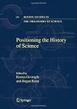 Positioning the History of Science (Boston Studies in the Philosophy of Science, Vol. 248)