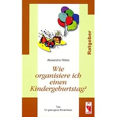 Wie organisiere ich einen Kindergeburtstag? Tips für gelungene Kinderfeste (Ratgeber) (Taschenbuch)