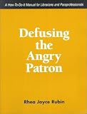Defusing the Angry Patron: A How-To-Do-It Manual for Librarians and Paraprofessionals (How to Do It Manuals for Librarians)