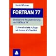 FORTRAN 77. Strukturierte Programmierung mit FORTRAN 77. by  Harald Wehnes
