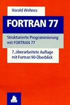 FORTRAN 77: Strukturierte Programmierung mit FORTRAN 77