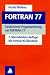 FORTRAN 77. Strukturierte Programmierung mit FORTRAN 77