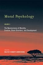 Moral Psychology, Volume 3: The Neuroscience of Morality: Emotion, Brain Disorders, and Development (Bradford Books)
