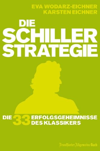 Buch - Cover Die Schiller-Strategie: Die 33 Erfolgsgeheimnisse des Klassikers - Eva Wodarz-Eichner - Frankfurter Allgemeine Buch