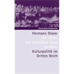 Wie Hitler den deutschen Geist zerst�rte. Kulturpolitik im Dritten Reich