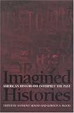 Imagined Histories: American Historians Interpret the Past