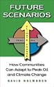 Future Scenarios: How Communities Can Adapt to Peak Oil and Climate Change