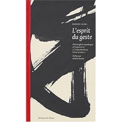 L'Esprit du geste : Initiation � l'art calligraphique chinois tch'an et japonais sumi-e