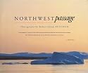 Northwest Passage: A Photographer's Account of his Twenty-Three Day Journey Through the Perilous Northwest Passage -- From Alaska, Through Canada and the Northwest Territories, to Greenland