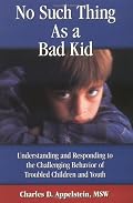 No Such Thing As a Bad Kid!: Understanding and Responding to the Challenging Behavior of Troubled Children and Youth