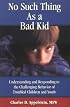 No Such Thing As a Bad Kid!: Understanding and Responding to the Challenging Behavior of Troubled Children and Youth