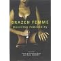 Brazen Femme: Queering Femininity