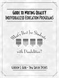 Guide to Writing Quality Individualized Education Programs: Whats Best for Students with Disabilities?