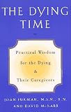 The Dying Time: Practical Wisdom for the Dying & Their Caregivers