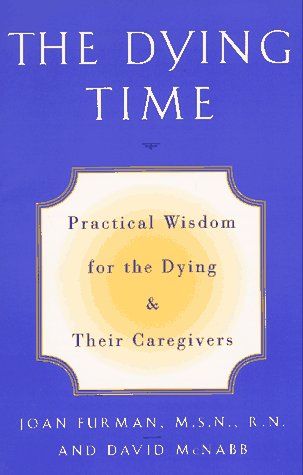 The Dying Time: Practical Wisdom for the Dying & Their Caregivers