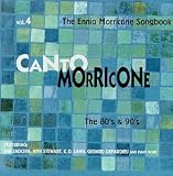  : Canto Morricone - The Ennio Morricone Songbook, Vol. 4: The 80's & 90's