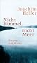 Nicht Himmel, nicht Meer: Roman