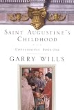 Saint Augustines Childhood: CONFESSIONES BOOK ONE (Testimony, Bk 1)