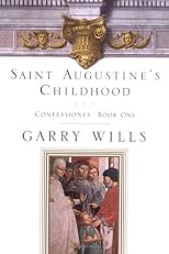 Saint Augustine's Childhood: CONFESSIONES BOOK ONE (Testimony, Bk 1)