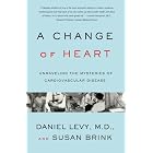 Change of Heart: Unraveling the Mysteries of Cardiovascular Disease. by Daniel Md Levy