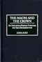 The Maori and the Crown: An Indigenous People's Struggle for Self-Determination (Contributions to the Study of World History)