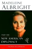 Madeleine Albright And The New American Diplomacy