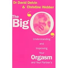 The Big 'O' : Understanding and Improving your Orgasm and Your Partner's
