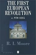 The First European Revolution: 970-1215 (Making of Europe)