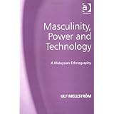 masculinity power and technology a malaysian ethnography