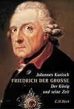 Friedrich der Grosse: Der König und seine Zeit