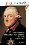 Friedrich der Gro�e: Der K�nig und seine Zeit