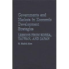 Governments and Markets in Economic Development Strategies: Lessons From Korea, Taiwan, and Japan