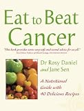 Eat to Beat - Cancer: A Nutritional Guide with 40 Delicious Recipes