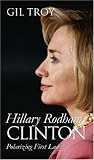 Hillary Rodham Clinton: Polarizing First Lady (Modern First Ladies)