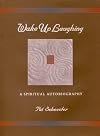 Wake Up Laughing: A Spiritual Autobiography