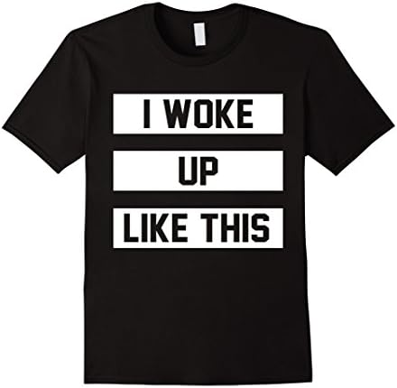 Men's I Woke Up Like This Tshirt - Funny Gift Ideas Tshirt XL Black