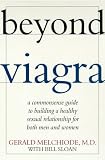 Beyond Viagra: A Common-Sense Guide to Building a Healthy Sexual Relationship For Men & Women