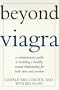 Beyond Viagra: A Common-Sense Guide to Building a Healthy Sexual Relationship For Men & Women