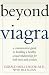 Beyond Viagra: A Common-Sense Guide to Building a Healthy Sexual Relationship For Men & Women