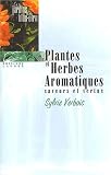 Livres Aromath�rapie - Plantes et herbes aromatiques. Saveurs et vertus