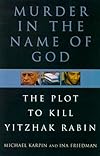 Murder in the Name of God : The Plot to Kill Yitzhak Rabin