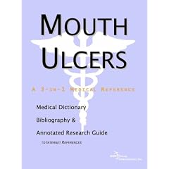 Mouth Ulcers - A Medical Dictionary, Bibliography, and Annotated Research Guide to Internet References