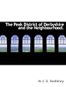 The Peak District of Derbyshire and the Neighbourhood.