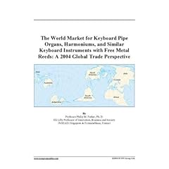 The World Market for Keyboard Pipe Organs, Harmoniums, and Similar Keyboard Instruments with Free Metal Reeds: A 2004 Global Trade Perspective