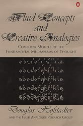 FLUID CONCEPTS AND CREATIVE ANALOGIES: COMPUTER MODELS OF THE FUNDAMENTAL MECHANISMS OF THOUGHT (PENGUIN PRESS SCIENCE)