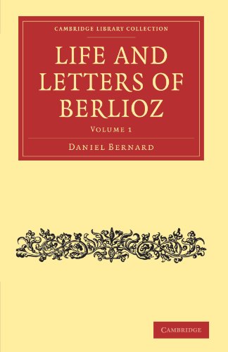 Life and Letters of Berlioz (Cambridge Library Collection - Music) (Volume 1)