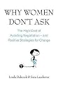 Why Women Don't Ask: The high cost of avoiding negotiation - and positive strategies for change