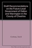 Draft recommendations on the future local government of Halton and Warrington in the County of Cheshire
